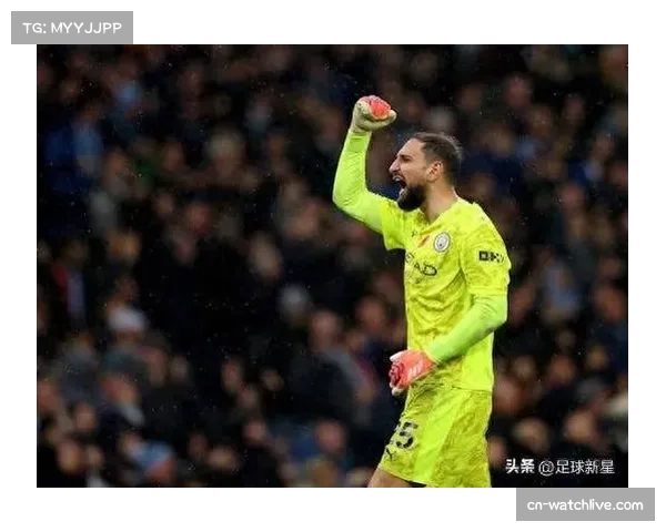 多纳鲁马多次关键扑救险守胜果,曼城防线依赖门将个人发挥 多纳鲁马多次关键扑救险守胜果,曼城防线依赖门将个人发挥